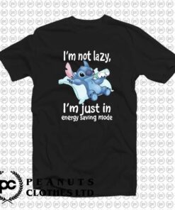 I’m Not Lazy Just In Energy Disney Stitch t