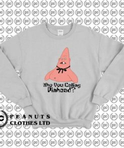 Patrick Who You Calling Pinhead Spongebob Sweatshirt