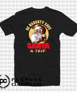 Funny Christmas Be Naughty Save Santa kx