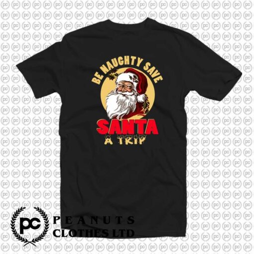 Funny Christmas Be Naughty Save Santa kx