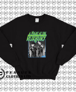 A Night at the Roxbury Sweatshirt