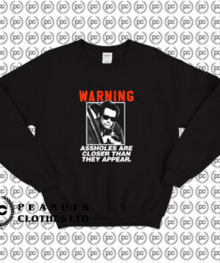 Ace Ventura Ass holes Closer Than They AppearAce Ventura Ass holes Closer Than They Appear Sweatshirt