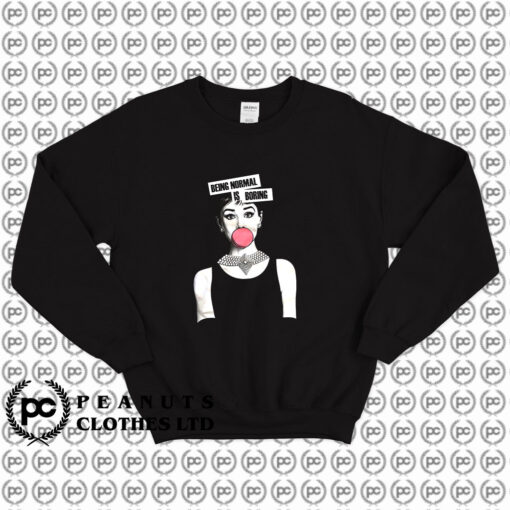 Audrey Hepburn Being Normal Is Boring Sweatshirt