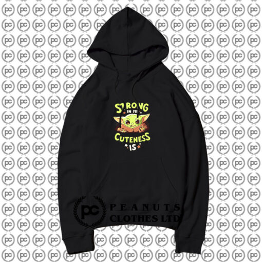 Baby Yoda Strong In Me Cuteness Hoodie