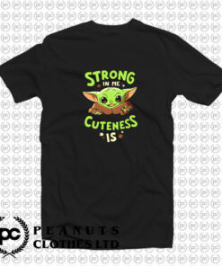 Baby Yoda Strong In Me Cuteness T Shirt