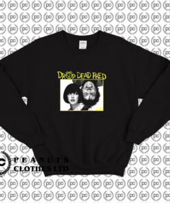 Drop Dead Fred Sweatshirt