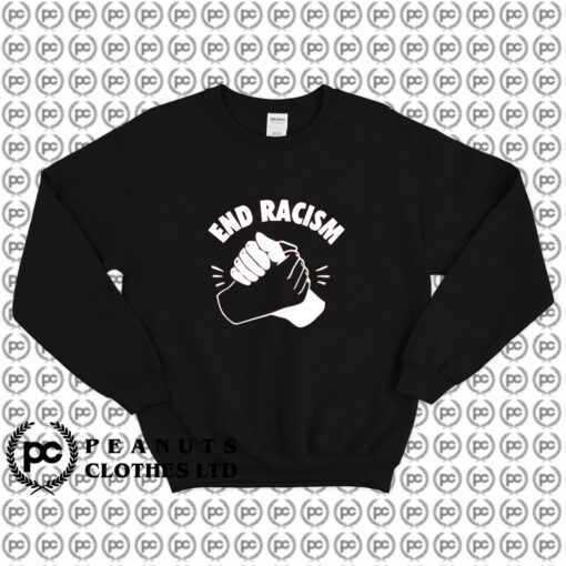 End Racism Protest Police Government Sweatshirt