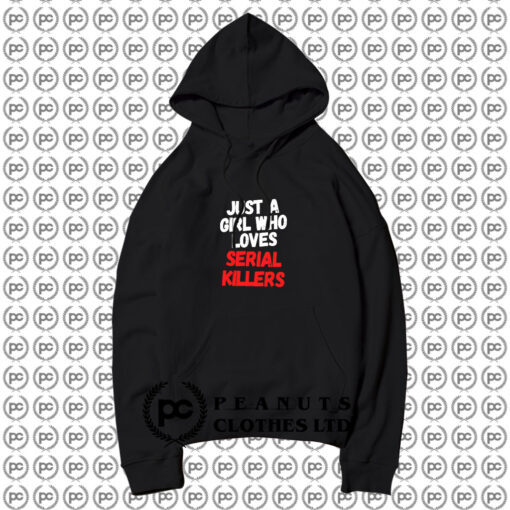 Just a girl who loves serial killers horror movie Hoodie