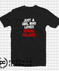 Just a girl who loves serial killers horror movie T Shirt