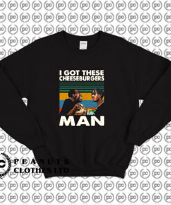 Menace Ii Society I Got These Cheeseburgers Man Sweatshirt