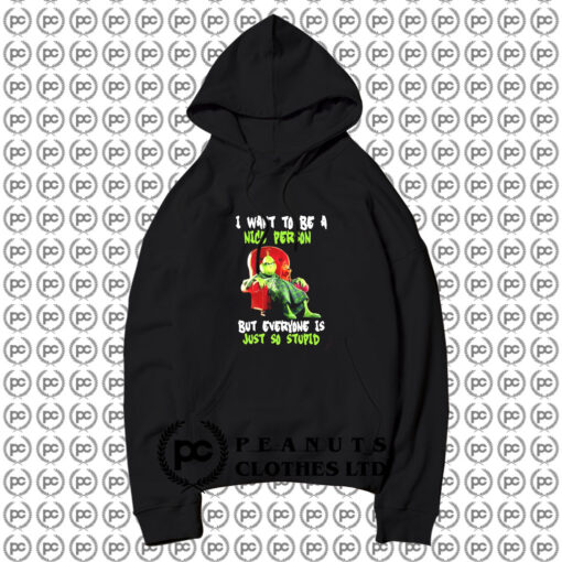 Mr Grinch I Want To Be a Nice Person Hoodie