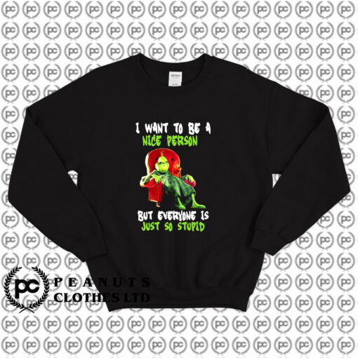 Mr Grinch I Want To Be a Nice Person Sweatshirt