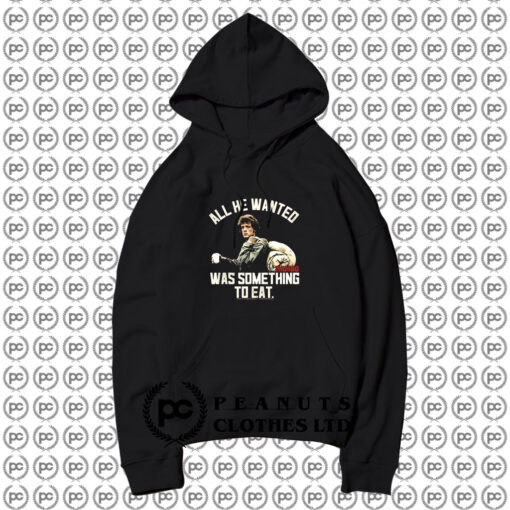 Rambo All He Wanted Was Something To Eat Hoodie