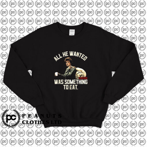 Rambo All He Wanted Was Something To Eat Sweatshirt