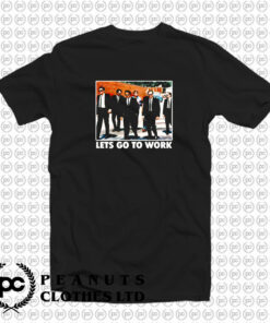 Reservoir Dogs Lets Go to Work Movie T Shirt