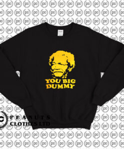 Sanford And Son You Big Dummy Sweatshirt