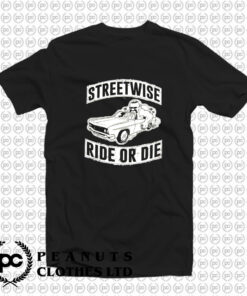 Streetwise Ride Or Die T Shirt