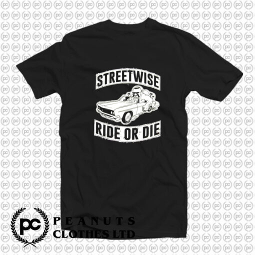 Streetwise Ride Or Die T Shirt