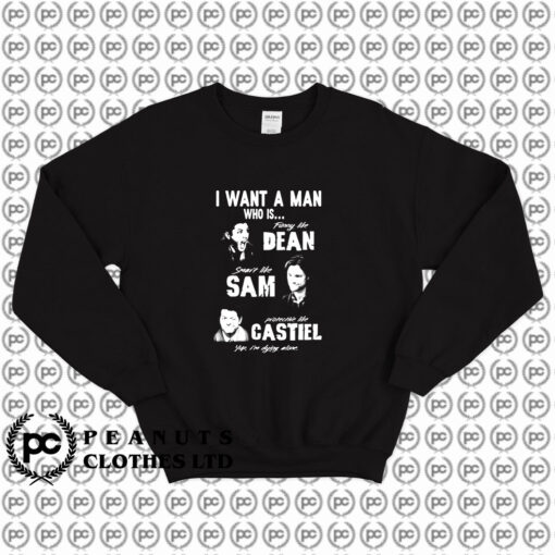 Supernatural I Want A Man Who Is Dean Sam Castiel Sweatshirt