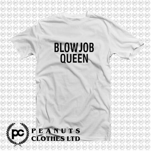 Blowjob Queen T Shirt