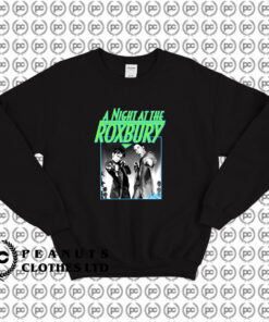 A Night At The Roxbury Sweatshirt