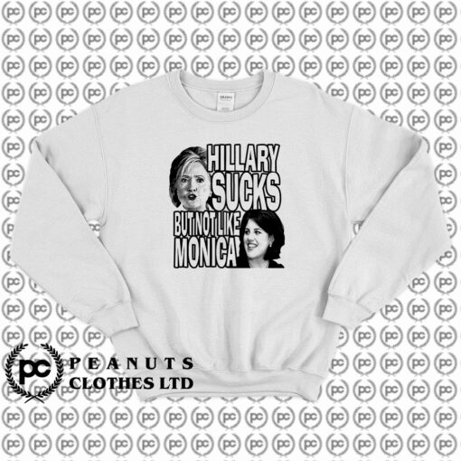 Hillary Sucks Bu Not Like Monica Sweatshirt