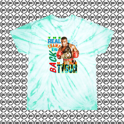 Mike Tyson The Real Champ Is Back Fashionable Cyclone Tie Dye T Shirt Mint