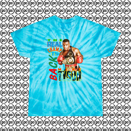 Mike Tyson The Real Champ Is Back Fashionable Cyclone Tie Dye T Shirt Turquoise