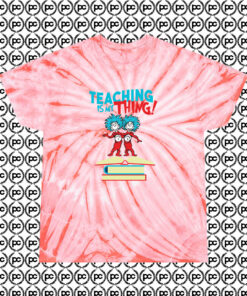 Teaching Is My Thing Dr Seuss Cyclone Tie Dye T Shirt Coral