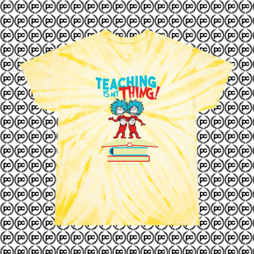 Teaching Is My Thing Dr Seuss Cyclone Tie Dye T Shirt Pale Yellow