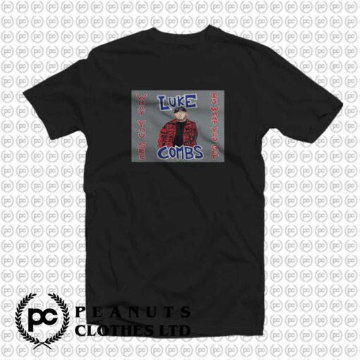 Luke Combs What You See Is What you Get T Shirt