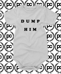 Dump Him Quotes Baby Onesie