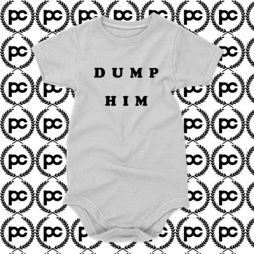 Dump Him Quotes Baby Onesie