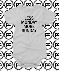 Less Monday More Sunday Baby Onesie