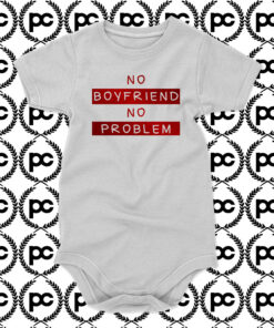 No Boyfriend No Problem Baby Onesie