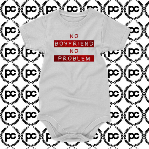 No Boyfriend No Problem Baby Onesie