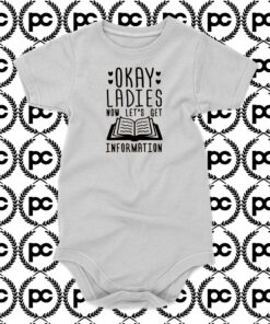 Okay Ladies Now Lets Get Information Baby Onesie