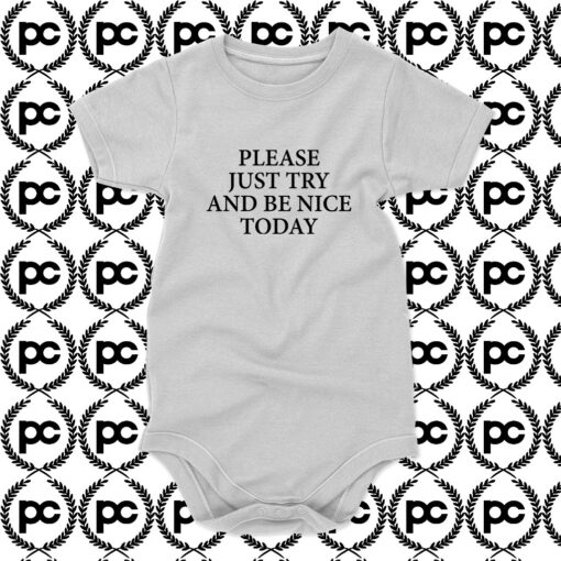 Please Just Try And Be Nice Today Baby Onesie