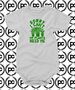 Sorry I Cant My Plants Need Me1 Baby Onesie