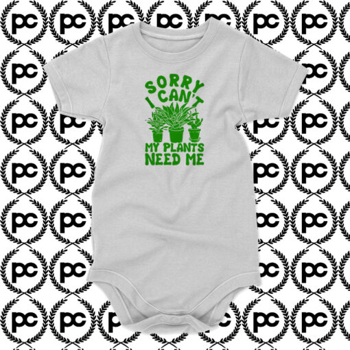 Sorry I Cant My Plants Need Me1 Baby Onesie