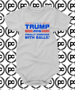 Trump Finally Someone With Balls Baby Onesie