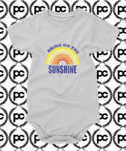 BRING ON THE SUNSHINE Baby Onesie