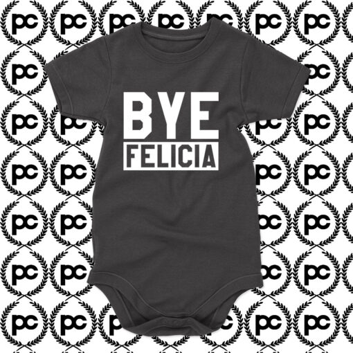 Bye Felicia Baby Onesie