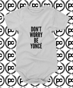 Dont Worry Be Yonce Baby Onesie