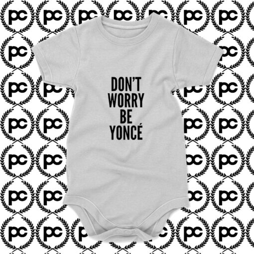 Dont Worry Be Yonce Baby Onesie