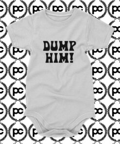 Dump Him Baby Onesie