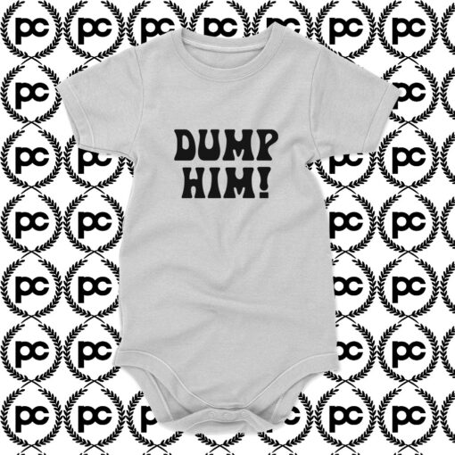 Dump Him Baby Onesie