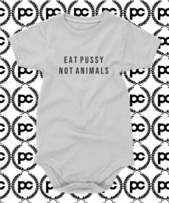 EAT PUSSY NOT ANIMALS Baby Onesie