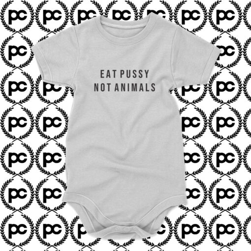 EAT PUSSY NOT ANIMALS Baby Onesie