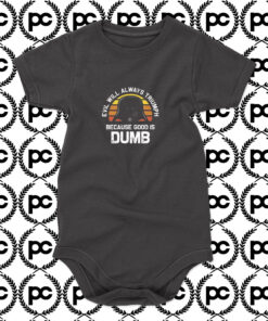 Evil Will Always Triumph Good Is Dumb Baby Onesie